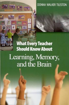What Every Teacher Should Know About Learning, Memory, and the Brain Donna E. Walker Tileston 9780761931195
