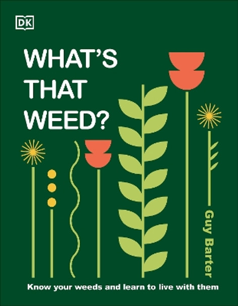 What's That Weed?: Know Your Weeds and Learn to Live with Them by DK 9780744092370