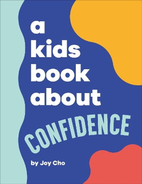 A Kids Book About Confidence by Joy Cho 9780744094695