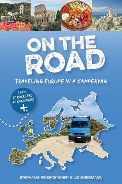 On the Road—Traveling Europe in a Campervan by Stephanie Rickenbacher 9780764367366