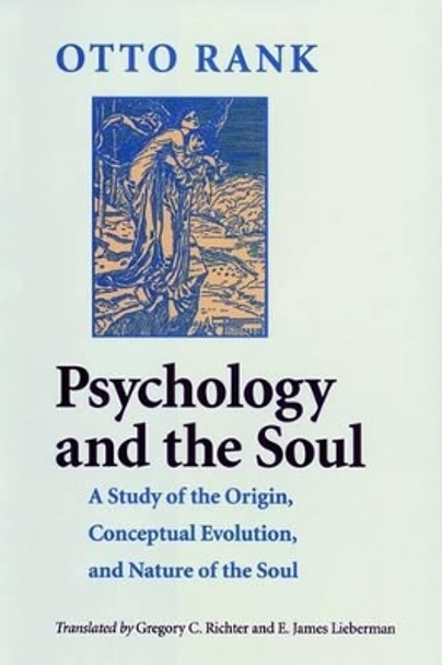 Psychology and the Soul: A Study of the Origin, Conceptual Evolution, and Nature of the Soul by Otto Rank 9780801872372