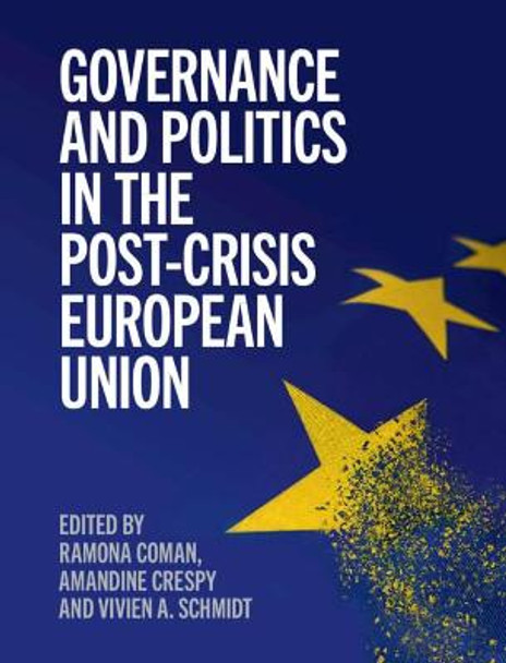 Governance and Politics in the Post-Crisis European Union by Ramona Coman