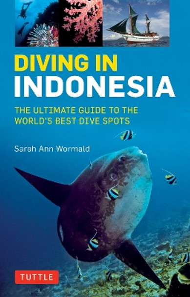 Diving in Indonesia: The Ultimate Guide to the World's Best Dive Spots: Bali, Komodo, Sulawesi, Papua, and more Sarah Ann Wormald 9780804844741