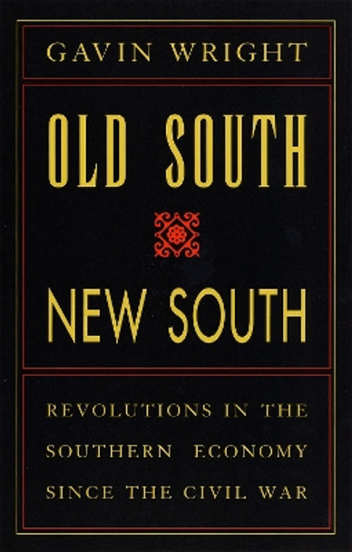 Old South, New South: Revolutions in the Southern Economy since the Civil War by Gavin Wright 9780807120989
