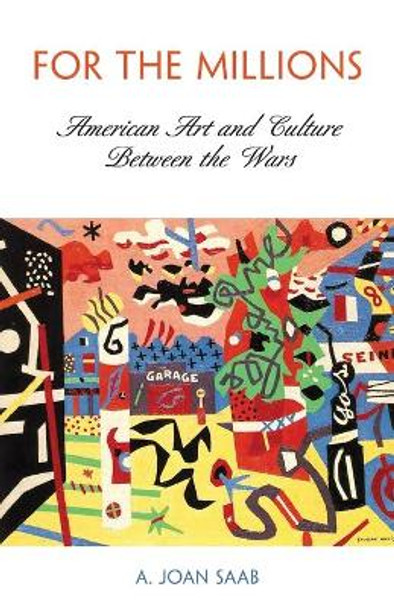 For the Millions: American Art and Culture Between the Wars by A.Joan Saab 9780812220698