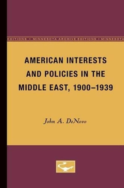 American Interests and Policies in the Middle East, 1900-1939 by John A. DeNovo 9780816657421