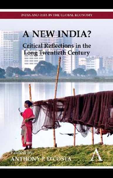 A New India?: Critical Reflections in the Long Twentieth Century by Anthony P. D'Costa 9780857286642