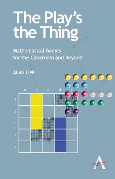 The Play's the Thing: Mathematical Games for the Classroom and Beyond by Alan Lipp 9780857286666