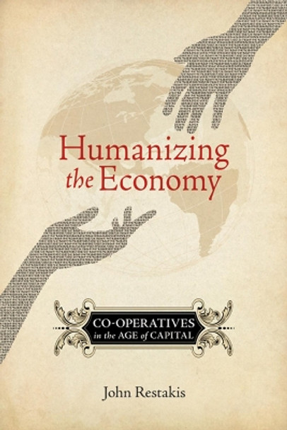 Humanizing the Economy: Co-operatives in the Age of Capital by John Restakis 9780865716513