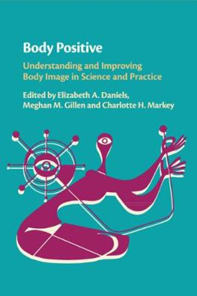 Body Positive: Understanding and Improving Body Image in Science and Practice by Elizabeth A. Daniels