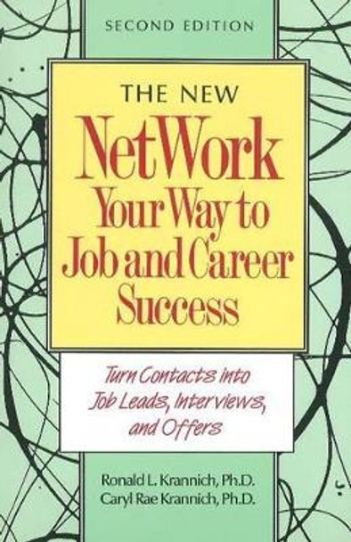 Network Your Way to Job & Career Success: Your Complete Guide to Creating New Opportunities by Ronald L Krannich 9780942710861