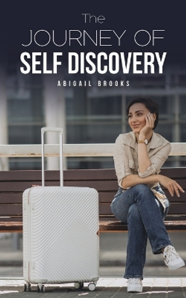 The Journey of Self Discovery by Abigail Brooks 9781035804986