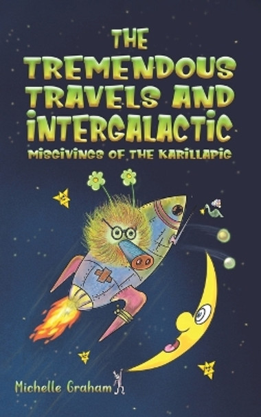 The Tremendous Travels and Intergalactic Misgivings of the Karillapig by Michelle Graham 9781035806225