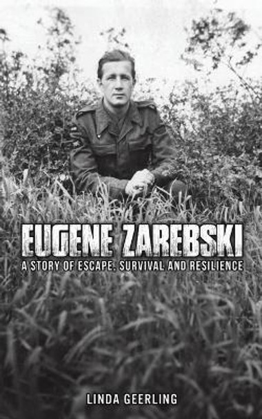 Eugene Zarebski - a Story of Escape, Survival and Resilience by Linda Geerling 9781035816941