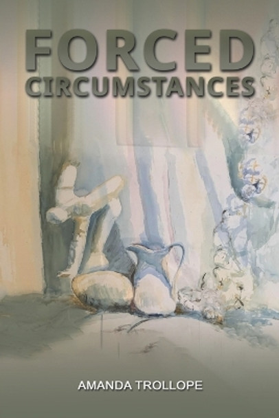 Forced Circumstances by Amanda Trollope 9781035806836