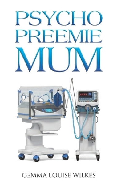 Psycho Preemie Mum by Gemma Louise Wilkes 9781035808045