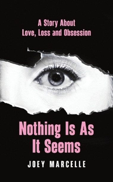 Nothing Is as It Seems: A Story About Love, Loss and Obsession by Joey Marcelle 9781035809219