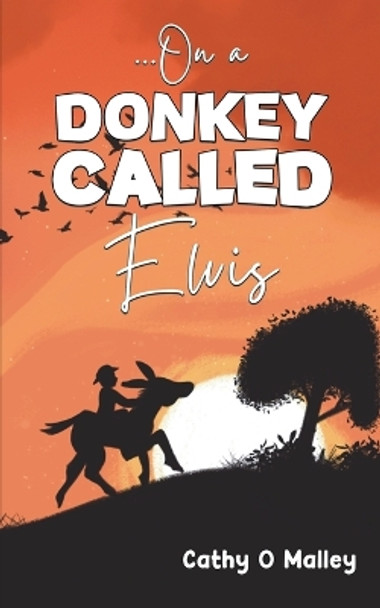 ...On a Donkey Called Elvis by Cathy O Malley 9781035809400