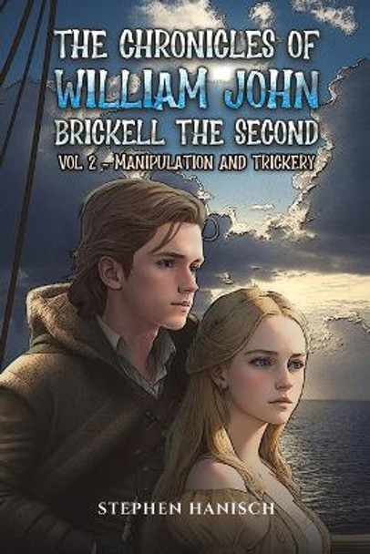 The Chronicles of William John Brickell the Second: Vol 2 - Manipulation and Trickery by Stephen Hanisch 9781035809639