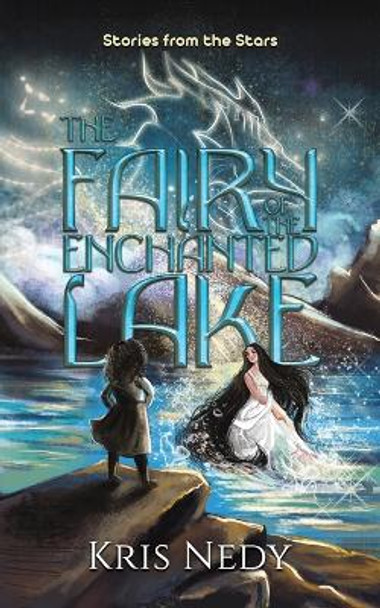 The Fairy of the Enchanted Lake: Stories from the Stars by Kris Nedy 9781035824014