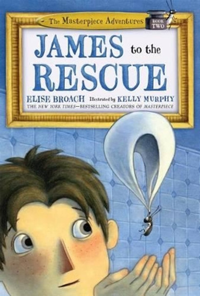 James to the Rescue: The Masterpiece Adventures Book Two by Elise Broach 9781250103789