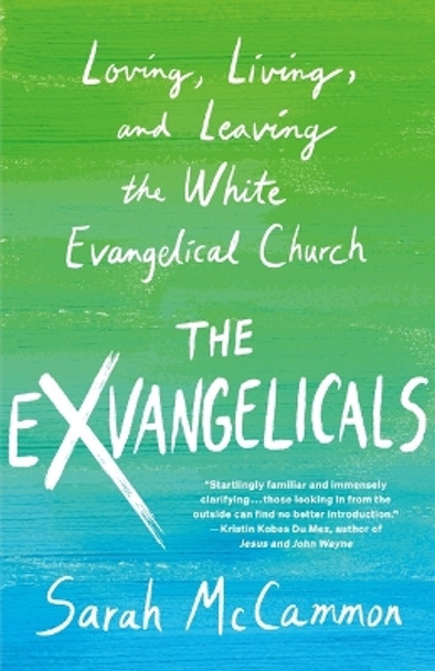 The Exvangelicals: Loving, Living, and Leaving the White Evangelical Church by Sarah McCammon 9781250284471