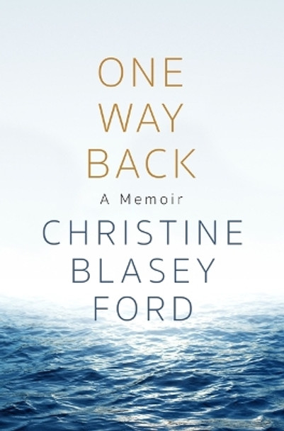 One Way Back: A Memoir by Christine Blasey Ford 9781250289650