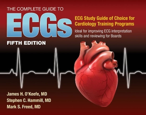 The Complete Guide to ECGs: A Comprehensive Study Guide to Improve ECG Interpretation Skills by James H. O'Keefe Jr. 9781284199055