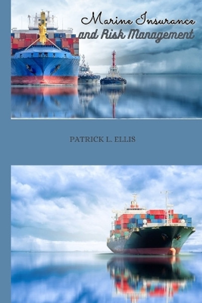 Marine Insurance and Risk Management by Patrick L Ellis 9781314211900