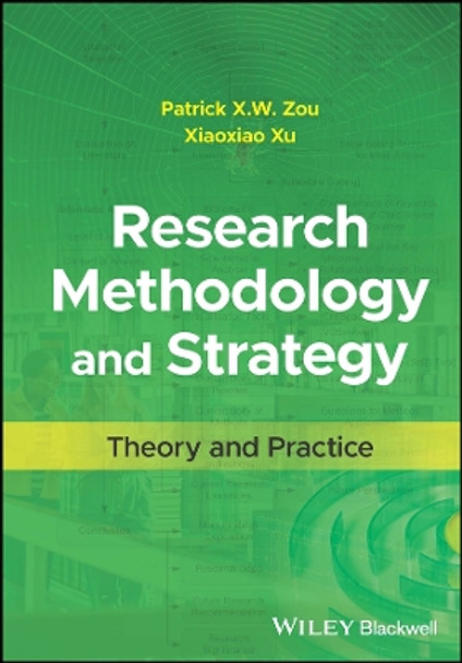 Research Methodology and Strategy: Theory and Practice by Patrick X. W. Zou 9781394190225