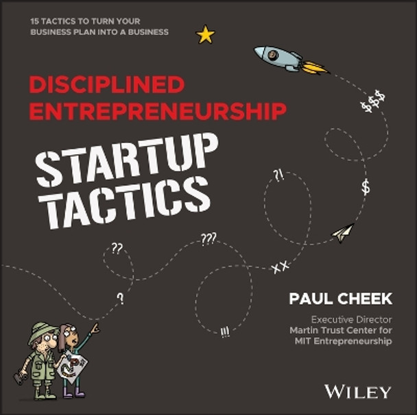 Disciplined Entrepreneurship Startup Tactics: 15 Tactics to Turn Your Business Plan into a Business by Paul Cheek 9781394223350