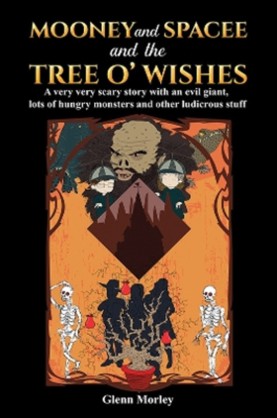 Mooney and Spacee and the Tree o' Wishes: A very very scary story with an evil giant, lots of hungry monsters and other ludicrous stuff by Glenn Morley 9781398432215