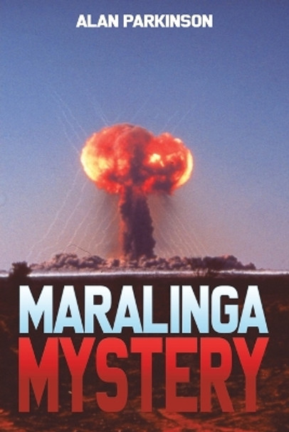 Maralinga Mystery by Alan Parkinson 9781398467217