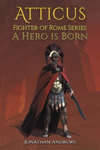 Atticus, Fighter of Rome Series: A Hero is Born by Jonathan Andrews 9781398482074