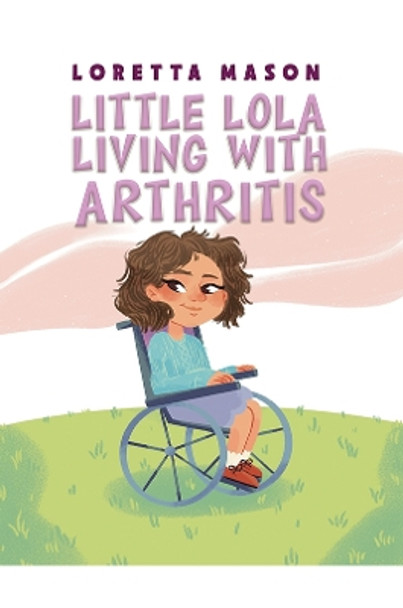 Little Lola: Living with Arthritis by Loretta Mason 9781398483491