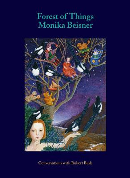 Forest of Things: Monika Beisner: Conversations with Robert Bush by Monika Beisner