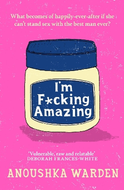 I'm F*cking Amazing: The shocking, fresh, funny debut novel you’ll be talking about for days by Anoushka Warden 9781398714090