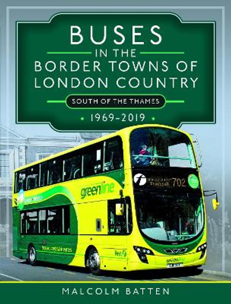 Buses in the Border Towns of London Country 1969-2019 (South of the Thames) by Malcolm Batten 9781399096218