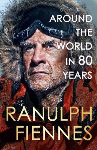 Around the World in 80 Years: A Life of Exploration by Ranulph Fiennes 9781399729734