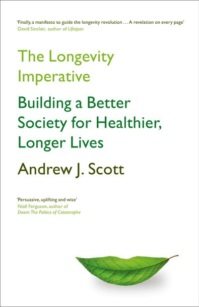 The Longevity Imperative: Building a Better Society for Healthier, Longer Lives by Andrew J. Scott 9781399801058