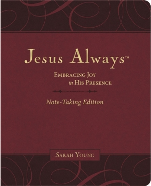 Jesus Always Note-Taking Edition, Leathersoft, Burgundy, with Full Scriptures: Embracing Joy in His Presence (a 365-Day Devotional) by Sarah Young 9781400233175