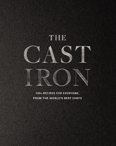 The Cast Iron: 100+ Recipes from the World’s Best Chefs by Cider Mill Press 9781400340453