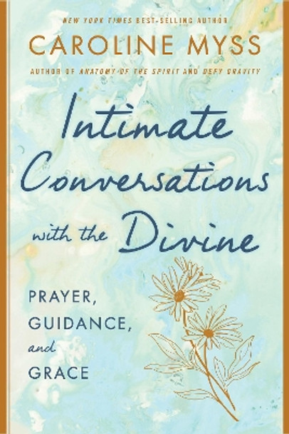 Intimate Conversations with the Divine: Prayer, Guidance, and Grace by Caroline Myss 9781401922894