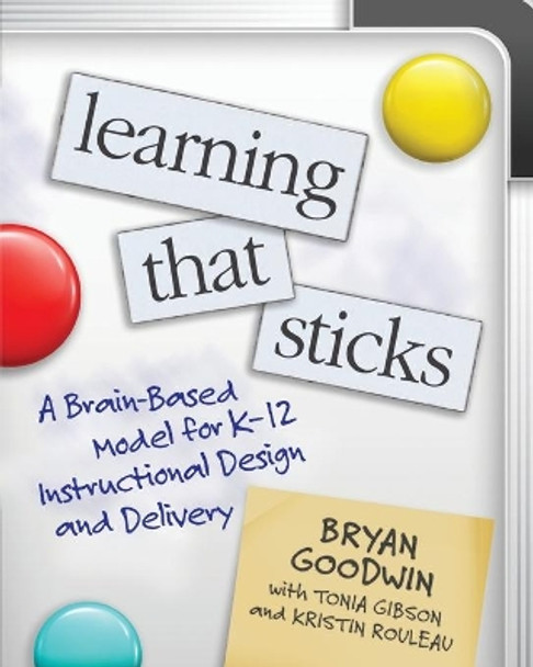 Learning That Sticks: A Brain-Based Model for K-12 Instructional Design and Delivery by Bryan Goodwin 9781416629108