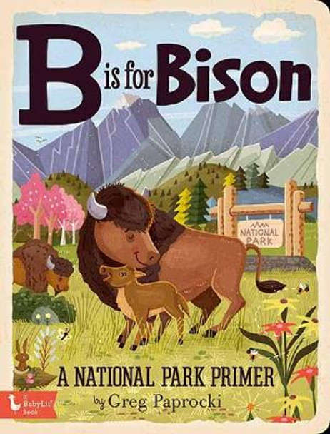 B Is for Bison: A National Parks Primer by Greg Paprocki 9781423658290