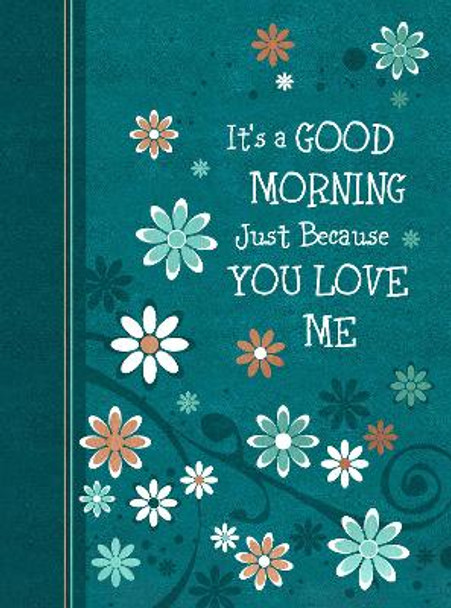 It's a Good Morning Just Because You Love Me: 365 Daily Devotions by Broadstreet Publishing Group LLC 9781424567959