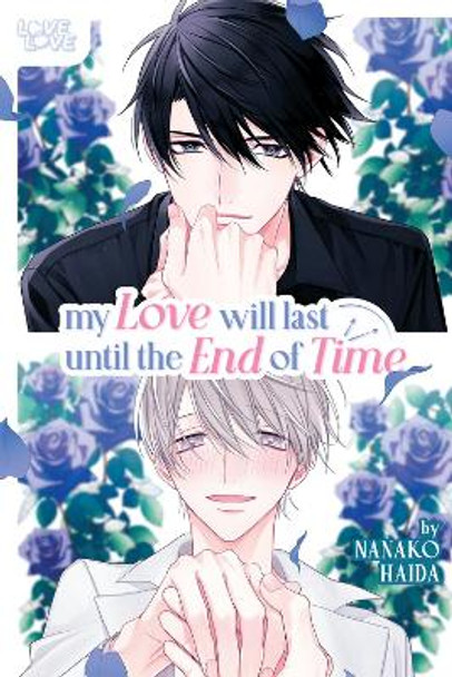 My Love Will Last Until the End of Time by Nanako Haida 9781427875396