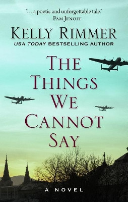 The Things We Cannot Say by Kelly Rimmer 9781432864989