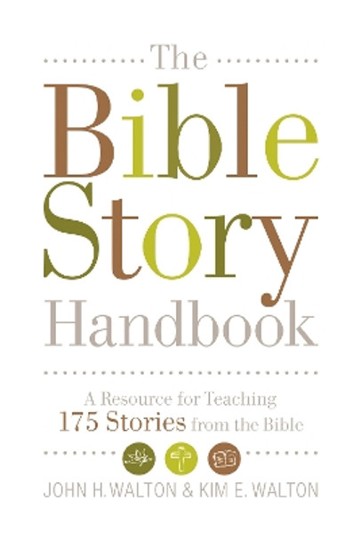 The Bible Story Handbook: A Resource for Teaching 175 Stories from the Bible by John H. Walton 9781433506482