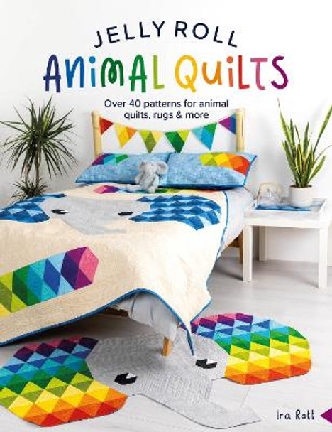 Jelly Roll Animal Quilts: Over 40 Patterns for Animal Quilts, Rugs & More by IRA Rott 9781446310588